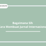 Bagaimana Sih Cara Membuat Jurnal Internasional