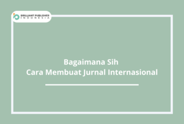 Bagaimana Sih Cara Membuat Jurnal Internasional