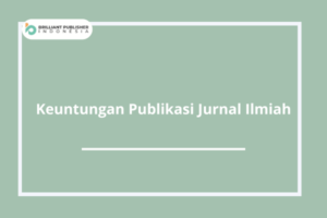 Keuntungan Publikasi Jurnal Ilmiah.