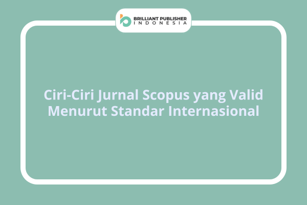 Ciri-Ciri Jurnal Scopus yang Valid Menurut Standar Internasional