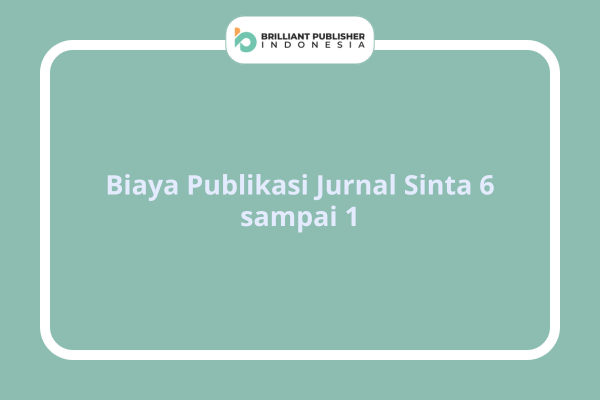 Biaya Publikasi Jurnal Sinta 6 sampai 1